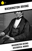 Washington Irving: Historical Works (eBook, ePUB)