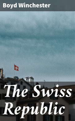 The Swiss Republic (eBook, ePUB) - Winchester, Boyd