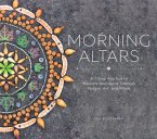 Morning Altars: A 7-Step Practice to Nourish Your Spirit through Nature, Art, and Ritual (eBook, ePUB)