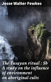 The Tusayan ritual : A study on the influence of environment on aboriginal cults (eBook, ePUB)