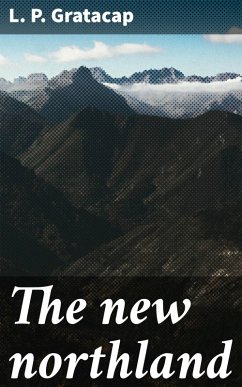 The new northland (eBook, ePUB) - Gratacap, L. P.