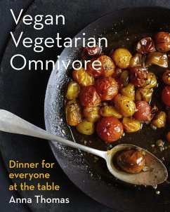 Vegan Vegetarian Omnivore: Dinner for Everyone at the Table (eBook, ePUB) - Thomas, Anna