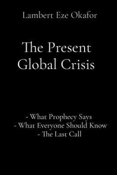 The Present Global Crisis (eBook, ePUB) - Okafor, Lambert Eze; Endtime Army, Lafamcall