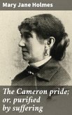 The Cameron pride; or, purified by suffering (eBook, ePUB)