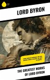 The Greatest Works of Lord Byron (eBook, ePUB) The Greatest Works of Lord Byron (eBook, ePUB)