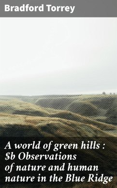 A world of green hills : Observations of nature and human nature in the Blue Ridge (eBook, ePUB) - Torrey, Bradford