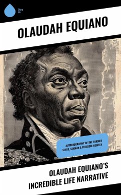 Olaudah Equiano's Incredible Life Narrative (eBook, ePUB) - Equiano, Olaudah