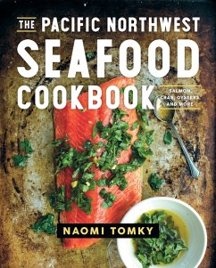 The Pacific Northwest Seafood Cookbook: Salmon, Crab, Oysters, and More (eBook, ePUB) - Tomky, Naomi