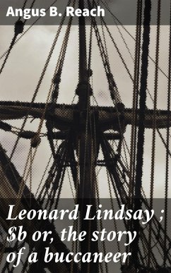 Leonard Lindsay ; or, the story of a buccaneer (eBook, ePUB) - Reach, Angus B.