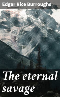 The eternal savage (eBook, ePUB) - Burroughs, Edgar Rice