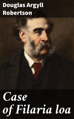 Case of Filaria loa (eBook, ePUB) - Robertson, Douglas Argyll