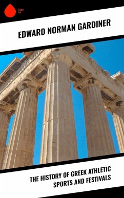 The History of Greek Athletic Sports and Festivals (eBook, ePUB) - Gardiner, Edward Norman