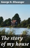 The story of my house (eBook, ePUB)