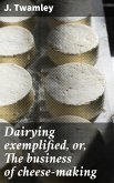 Dairying exemplified, or, The business of cheese-making (eBook, ePUB)