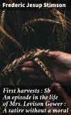 First harvests : An episode in the life of Mrs. Levison Gower : A satire without a moral (eBook, ePUB)