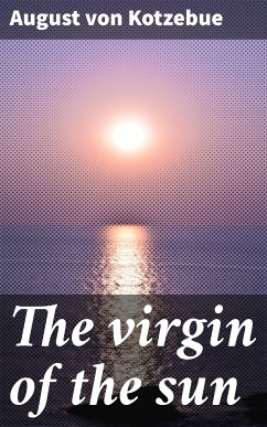 The virgin of the sun (eBook, ePUB) - Kotzebue, August von