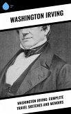 Washington Irving: Complete Travel Sketches and Memoirs (eBook, ePUB)