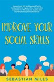 Improve Your Social Skills: Master Small Talk and Develop Effective Communication to Improve Your Conversation, Overcome Your Shyness and Become More Charismatic to Connect Effortlessly. (eBook, ePUB)