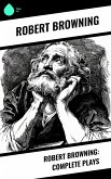 Robert Browning: Complete Plays (eBook, ePUB)