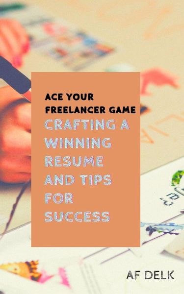 Ace Your Freelancer Game: Crafting a Winning Resume and Tips for Success (eBook, ePUB) Ace Your Freelancer Game: Crafting a Winning Resume and Tips for Success (eBook, ePUB)