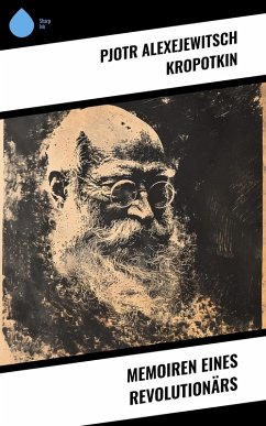 Memoiren eines Revolutionärs (eBook, ePUB) - Kropotkin, Pjotr Alexejewitsch