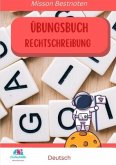 Übungsbuch Deutsch Rechtschreibung -Mission Bestnoten-