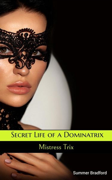 Secret Life of a Dominatrix - Mistress Trix (eBook, ePUB)