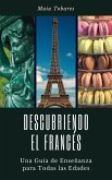 Descubriendo el Francés: Una Guía de Enseñanza Para Todas las Edades (eBook, ePUB)