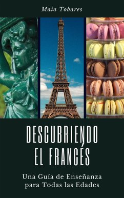 Descubriendo el Francés: Una Guía de Enseñanza Para Todas las Edades (eBook, ePUB) - Tobares, Maia