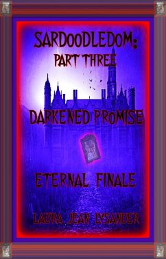 Sardoodledom: Part Three Darkened Promise Eternal Finale (eBook, ePUB) - Lysander, Laura Jean