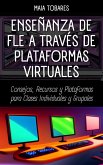 Enseñanza de FLE a través de Plataformas Virtuales: Consejos, Recursos y Plataformas para Clases Individuales y Grupales (eBook, ePUB)