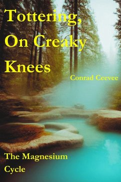 Tottering, On Creaky Knees: The Magnesium Cycle (eBook, ePUB) - Ceevee, Conrad