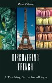 Discovering French: A Teaching Guide for All Ages (eBook, ePUB) Discovering French: A Teaching Guide for All Ages (eBook, ePUB)