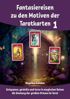 Fantasiereisen zu den Motiven der Tarotkarten 1 - Schulze, Angelina