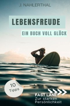 Du wirst Dich bald wieder freuen! 10 tiefgründige Tipps mit großer Wirkung, um leichte Depression zu überwinden und Dich - Nahlerthal, J.