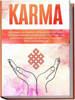 Karma: Das Gesetz von Ursache & Wirkung Schritt für Schritt im Alltag anwenden, schlechtes Karma auflösen und gutes Karma erzeugen für ein Leben in höchstem Glück und Dankbarkeit - Bahlsen, Mirella