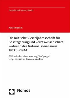 Die Kritische Vierteljahresschrift für Gesetzgebung und Rechtswissenschaft während des Nationalsozialismus 1933 bis 1944 - Pretzsch, Adrian