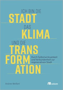 Ich bin die Stadt, das Klima und die Transformation - Weißert, Andree