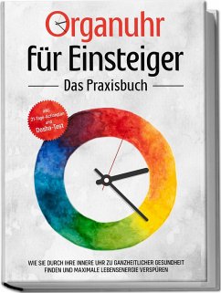 Organuhr für Einsteiger - Das Praxisbuch: Wie Sie durch Ihre innere Uhr zu ganzheitlicher Gesundheit finden und maximale Lebensenergie verspüren - inkl. 21-Tage-Actionplan und Dosha-Test - Seenberg, Maria