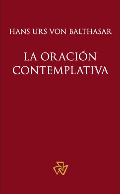 La oración contemplativa (eBook, ePUB) - Balthasar, Hans Urs Von; Bernet, Roberto H.