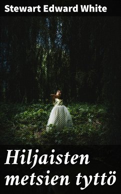 Hiljaisten metsien tyttö (eBook, ePUB) - White, Stewart Edward