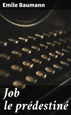 Job le prédestiné (eBook, ePUB) - Baumann, Emile