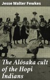 The Alósaka cult of the Hopi Indians (eBook, ePUB)