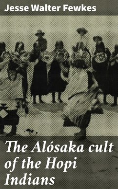 The Alósaka cult of the Hopi Indians (eBook, ePUB) - Fewkes, Jesse Walter