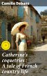 Catherine's coquetries : A tale of... - Bild 1