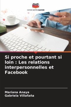 Si proche et pourtant si loin : Les relations interpersonnelles et Facebook - Anaya, Mariana;Villafaña, Gabriela