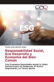 Responsabilidad Social, Eco Desarrollo y Economía del Bien Común