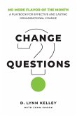 Change Questions: A Playbook for Effective and Lasting Organizational Change