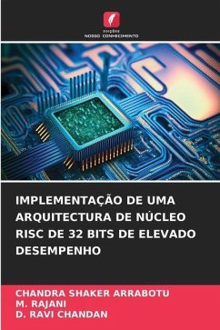 IMPLEMENTAÇÃO DE UMA ARQUITECTURA DE NÚCLEO RISC DE 32 BITS DE ELEVADO DESEMPENHO - ARRABOTU, CHANDRA SHAKER;RAJANI, M.;RAVI CHANDAN, D.