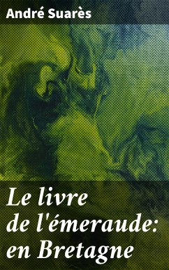 Le livre de l'émeraude: en Bretagne (eBook, ePUB) - Suarès, André